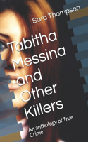 Tabitha Messina and Other Killers: An anthology of True Crime