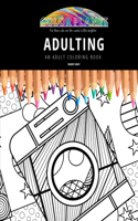 Adulting: AN ADULT COLORING BOOK: An Awesome Coloring Book For Adults