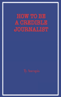 How to be a Credible Journalist