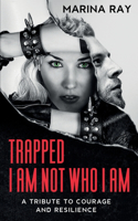 Trapped. I Am Not Who I Am: A Tribute to Courage and Resilience
