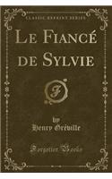 Le Fiancï¿½ de Sylvie (Classic Reprint)