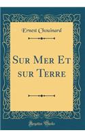 Sur Mer Et Sur Terre (Classic Reprint)