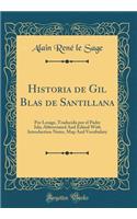 Historia de Gil Blas de Santillana: Por Lesage, Traducida Por El Padre Isla; Abbreviated and Edited with Introduction Notes, Map and Vocabulary (Classic Reprint)