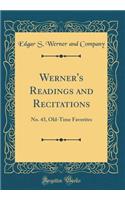 Werner's Readings and Recitations: No. 43, Old-Time Favorites (Classic Reprint): No. 43, Old-Time Favorites (Classic Reprint)