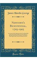 Newtown's Bicentennial, 1705-1905: An Account of the Celebration of the Two Hundredth Anniversary of the Purchase from the Indians of the Land of the Town of Newtown, Connecticut, Held August Fifth, Nineteen Hundred and Five (Classic Reprint)