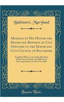 Message of His Honor the Mayor and Reports of City Officers to the Mayor and City Council of Baltimore: Together with a List of the Members of the City Council, and Officers of the Corporation, for the Year 1869 (Classic Reprint): Together with a List of the Members of the City Council, and Officers of the Corporation, for the Year 1869 (Classic Reprint)