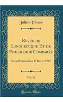 Revue de Linguistique Et de Philologie Comparée, Vol. 38: Recueil Trimestriel; 15 Janvier 1905 (Classic Reprint)