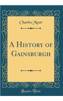 A History of Gainsburgh (Classic Reprint)