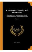 History of Kentucky and Kentuckians: The Leaders and Representative Men in Commerce, Industry and Modern Activities; Volume 3