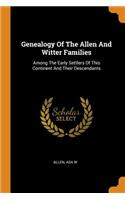 Genealogy of the Allen and Witter Families: Among the Early Settlers of This Continent and Their Descendants