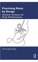 Practicing Music by Design: Historic Virtuosi on Peak Performance