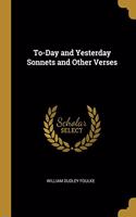 To-Day and Yesterday Sonnets and Other Verses