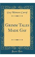 Grimm Tales Made Gay (Classic Reprint)