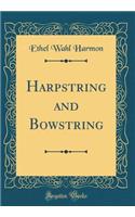 Harpstring and Bowstring (Classic Reprint)