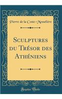 Sculptures Du TrÃ©sor Des AthÃ©niens (Classic Reprint)