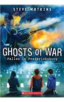 Fallen in Fredericksburg (Ghosts of War #4): (4 Ghosts of War)