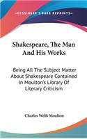 Shakespeare, The Man And His Works