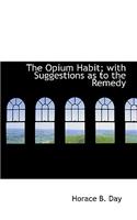 The Opium Habit; With Suggestions as to the Remedy