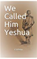 We Called Him Yeshua