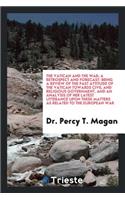 The Vatican and the War; A Retrospect and Forecast: Being a Review of the Past Attitude of the Vatican Towards Civil and Religious Government, and an Analysis of Her Latest Utterance Upon These Matter