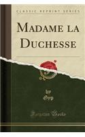 Madame La Duchesse (Classic Reprint)