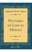 Pictures of Life in Mexico, Vol. 2 of 2 (Classic Reprint)