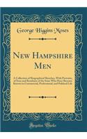 New Hampshire Men: A Collection of Biographical Sketches, with Portraits, of Sons and Residents of the State Who Have Become Known in Commercial, Professional, and Political Life (Classic Reprint)