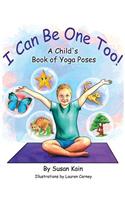 I Can Be One Too! A Child's Book of Yoga Poses
