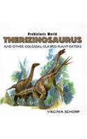 Therizinosaurus and Other Colossal-Clawed Plant-Eaters: And Other Colossal-clawed Plant-eaters