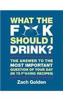 What the F*@# Should I Drink?