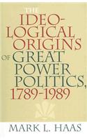 Ideological Origins of Great Power Politics, 1789-1989