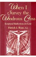 When I Survey the Wondrous Cross: Scriptural Reflections for Lent