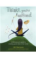 Thanks, You're Awesome! A Little Person's Guide to Creating Good Vibes in the World