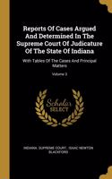Reports Of Cases Argued And Determined In The Supreme Court Of Judicature Of The State Of Indiana