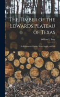 Timber of the Edwards Plateau of Texas: Its Relations to Climate, Water Supply, and Soil