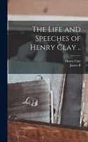 Life and Speeches of Henry Clay ..