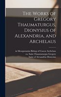 Works of Gregory Thaumaturgus, Dionysius of Alexandria, and Archelaus