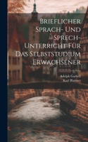 Brieflicher Sprach- Und Sprech-Unterricht Für Das Selbststudium Erwachsener