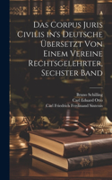 Corpus Juris Civilis in's Deutsche Übersetzt von Einem Vereine Rechtsgelehrter, sechster Band