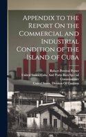 Appendix to the Report On the Commercial and Industrial Condition of the Island of Cuba