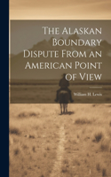 Alaskan Boundary Dispute From an American Point of View
