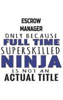 Escrow Manager Only Because Full Time Superskilled Ninja Is Not An Actual Title