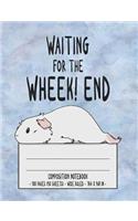 Waiting For The Wheek! end Composition Notebook