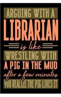 Arguing with a LIBRARIAN is like wrestling with a pig in the mud. After a few minutes you realize the pig likes it.: Blank Dot Grid Notebook for People who like Humor Sarcasm
