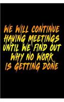 We Will Continue Having Meetings Until We Find Out Why No Work Is Getting Done