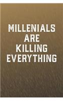 Millenials Are Killing Everything: Funny Sayings on the cover Journal 104 Lined Pages for Writing and Drawing, Everyday Humorous, 365 days to more Humor & Happiness Year Long Journal 