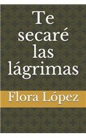 Te secaré las lágrimas