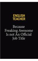 English Teacher Because Freaking Awesome Is Not An Official Job Title: 6x9 Unlined 120 pages writing notebooks for Women and girls