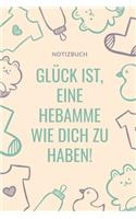 Notizbuch Glück Ist, Eine Hebamme Wie Dich Zu Haben!