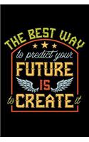 The Best Way to Predict Your Future Is to Create It: 110 Page 6x9 Hour by Hour Daily Planner